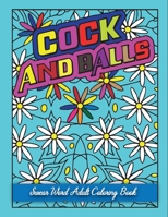 Cock And Balls Swear Word Adult Coloring Book: A Motivating Swear Word Coloring Book for Adults, Swear word adult coloring book pages with stress relieving and relaxing designs! B08NDF4WXJ Book Cover