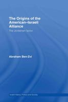 The Origins of the American-Israeli Alliance: The Jordanian Factor 0415576806 Book Cover