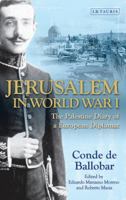 Jerusalem in World War I: The Palestine Diary of a European Diplomat 1784530662 Book Cover