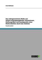 Das wahrgenommene Risiko von Online-Leistungsangeboten: Dimensionen, Einflussgrößen und Ansatzpunkte einer Risikoreduktion durch den Anbieter 3656036209 Book Cover