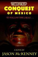 Conquest of Mexico: To Follow the Cross 150036018X Book Cover