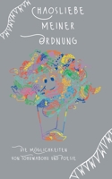 Chaosliebe meiner Ordnung: Die Möglichkeiten von Tohuwabohu und Poesie 3755781085 Book Cover