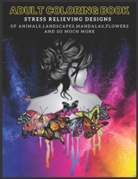 Adult Coloring Book: Stress Relieving Designs of Animals, Mandalas, Landscapes, Flowers And So Much More B08HTGGBMP Book Cover
