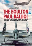 The Boulton Paul Balliol: The Last Merlin-Powered Aircraft 1781553610 Book Cover