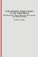 Carl Schmitt, Crown Jurist of the Thrid Reich: On Preemptive War, Military Occupation, And World Empire (Studies in Political Science) 0773408185 Book Cover