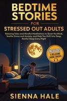 Bedtime Stories for Stressed Out Adults: Relaxing Tales and Mindful Meditations to Quiet the Mind, Soothe Stress and Anxiety, and Help You Drift Into ... for Adults: Sleep & Relaxation Series) B0GD17TCPT Book Cover