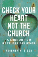 Check Your Heart Not the Church: A Mirror for the Restless Believer B0GPW27Z4T Book Cover
