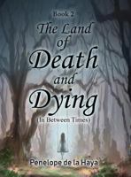 The Land of Death and Dying: In Between Times Book 2 1546221832 Book Cover