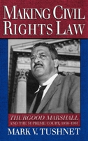 Making Civil Rights Law: Thurgood Marshall and the Supreme Court, 1936-1961 0195104684 Book Cover