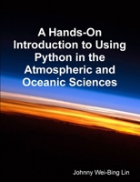 A Hands-On Introduction to Using Python in the Atmospheric and Oceanic Sciences 130007616X Book Cover
