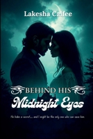 Behind His Midnight Eyes: He hides a secret... and I might be the only one who can save him. 3716252271 Book Cover