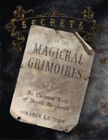 Secrets of the Magickal Grimoires: The Classical Texts of Magick Deciphered 0738703036 Book Cover