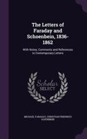 The Letters of Faraday and Schoenbein 1836-1862. with Notes, Comments and References to Contemporary Letters 146802647X Book Cover