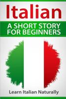 Italian a Short Story for Beginners: Learn Italian Naturally 1548844233 Book Cover