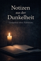 Notizen aus der Dunkelheit: Texte für stille Stärke (German Edition) B0GDXGYD1X Book Cover