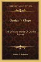 Genius in Chaps: The Life and Works of Charlie Russell 1432589288 Book Cover