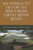 101 Things to Do on the Wisconsin Great River Road 1469920565 Book Cover