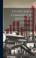 Études Sur Le Commerce Au Moyen Age: Histoire Du Commerce De La Mer Noire Et Des Colonies Génoises De La Krimée 102205483X Book Cover