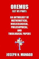 OREMUS (LET US PRAY): AN ANTHOLOGY OF MATHEMATICAL, MUSICOLOGICAL, PHILOSOPHICAL, AND THEOLOGICAL PAPERS 1414008112 Book Cover