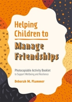 Helping Children to Manage Friendships: Photocopiable Activity Booklet to Support Wellbeing and Resilience 1787758680 Book Cover
