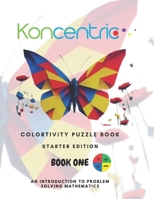 KONCENTRIC COLORTIVITY PUZZLEBOOK: STARTER EDITION: Create breathtaking art and grow into a maths wiz at the same time B0CN3Q7J59 Book Cover