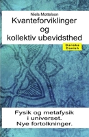 Kvanteforviklinger og kollektiv ubevidsthed. Fysik og metafysik i universet. Nye fortolkninger B08NDXBFR3 Book Cover