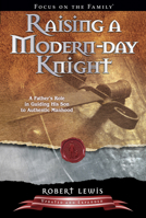 Raising a Modern-Day Knight: A Father's Role in Guiding His Son to Authentic Manhood 1561797162 Book Cover