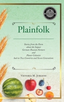 Plainfolk: Stories from the Farm about the Impact German-Russian Farmers and Planer Colonists had on Two Countries and Seven Generations 1525594605 Book Cover