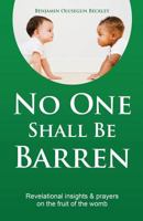 No One Shall Barren: Revelational Insights and Prayers on the Fruit of the Womb 1499773277 Book Cover