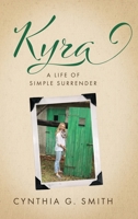 Kyra, A Life of Simple Surrender 1646453115 Book Cover
