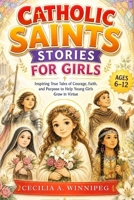 Catholic Saints Stories for Girls: Inspiring True Tales of Courage, Faith, and Purpose to Help Young Girls Grow in Virtue (Little Saints, Big Hearts) B0GZM6PTVG Book Cover