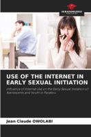 Use of the Internet in Early Sexual Initiation 6202469196 Book Cover
