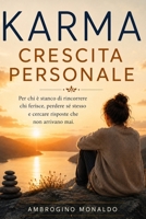 Karma Crescita Personale: Per chi è stanco di rincorrere chi ferisce, perdere sé stesso e cercare risposte che non arrivano mai. (Italian Edition) B0H1HKGJV2 Book Cover