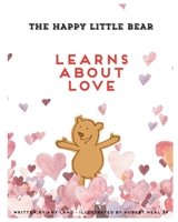 The Happy Little Bear Learns About Love 1949798577 Book Cover