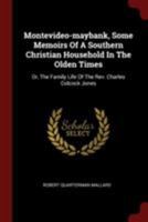 Montevideo-maybank, Some Memoirs Of A Southern Christian Household In The Olden Times: Or, The Family Life Of The Rev. Charles Colcock Jones 1376309076 Book Cover