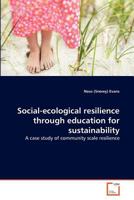 Social-ecological resilience through education for sustainability: A case study of community scale resilience 3639367464 Book Cover