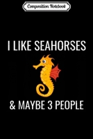 Composition Notebook: I Like Seahorses & Maybe 3 People Funny Ocean Lover Journal/Notebook Blank Lined Ruled 6x9 100 Pages 170414549X Book Cover