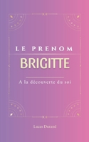 Brigitte: Le prénom BRIGITTE | psychogénéalogie | ORIGINE |signification | ETYMOLOGIE | Symbolique | transgénérationnel livre | (French Edition) B0DSSZ3P6T Book Cover