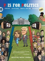 P is for Politics: Patriots, Politicians, Pundits, and the President 1644680947 Book Cover