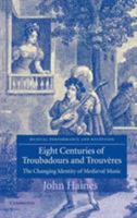 Eight Centuries of Troubadours and Trouv Res: The Changing Identity of Medieval Music 0521826721 Book Cover