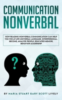 Nonverbal Communication: How Reading Nonverbal Communication Can Help You Win at Life Universal Language, interpersonal, Become, Analyze People, educated memoir, behavior leadership 1078478236 Book Cover