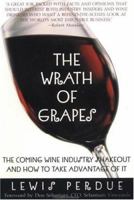 The Wrath of Grapes: The Coming Wine Industry Shakeout And How To Take Advantage Of It 0380801515 Book Cover