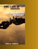 The case of Steven: The skydiving tragedy B0C6VV81PF Book Cover