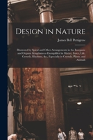 Design in Nature: Illustrated by Spiral and Other Arrangements in the Inorganic and Organic Kingdoms As Exemplified in Matter, Force, Life, Growth, ... Especially in Crystals, Plants, and Animals 1015345506 Book Cover