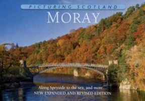 Picturing Scotland: Moray: Along Speyside to the Sea, and More... 190654932X Book Cover