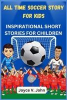 ALL TIME SOCCER STORY FOR KIDS INSPIRATIONAL SHORT STORIES FOR CHILDREN 1582129762 Book Cover
