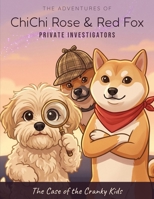 The Adventures of ChiChi Rose & Red Fox - Private Investigators: The Case of the Cranky Kids B0H2Y6H92F Book Cover