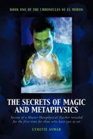 The Secrets of Magic and Metaphysics: Book One of the Chronicles of El Miron 1452503621 Book Cover