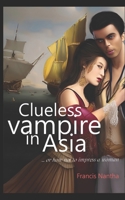 Clueless Vampire in Asia: how not to impress a woman (Beacon Trilogy) B0CJ45QTW4 Book Cover