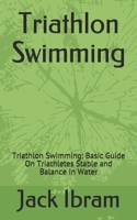 Triathlon Swimming: Triathlon Swimming: Basic Guide On Triathletes Stable and Balance In Water B08CMGJBNR Book Cover